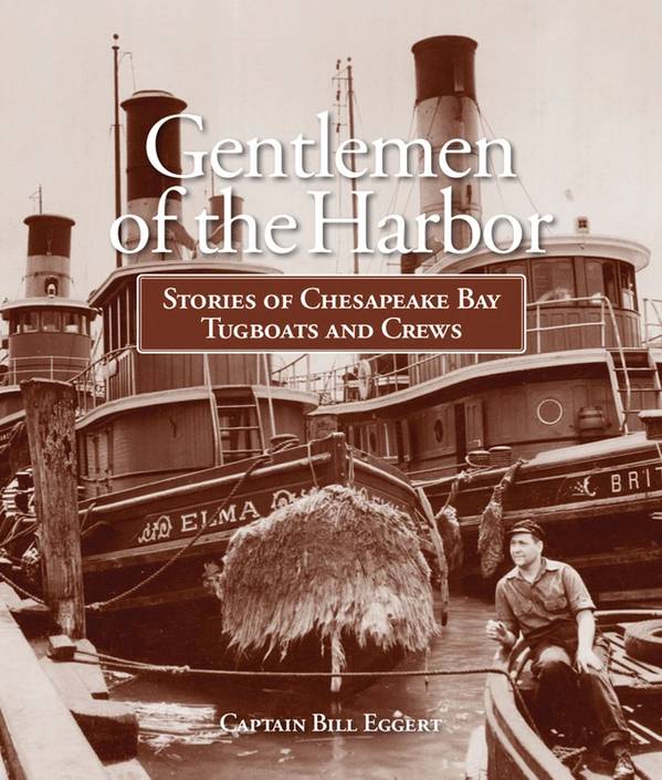 Gentlemen of the Harbor Stories of Chesapeake Bay Tugboats and Crews